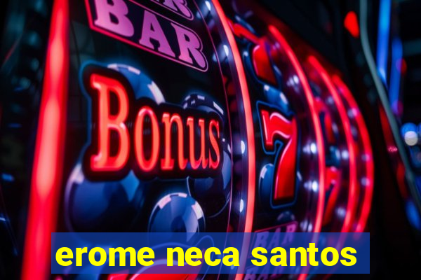 erome neca santos